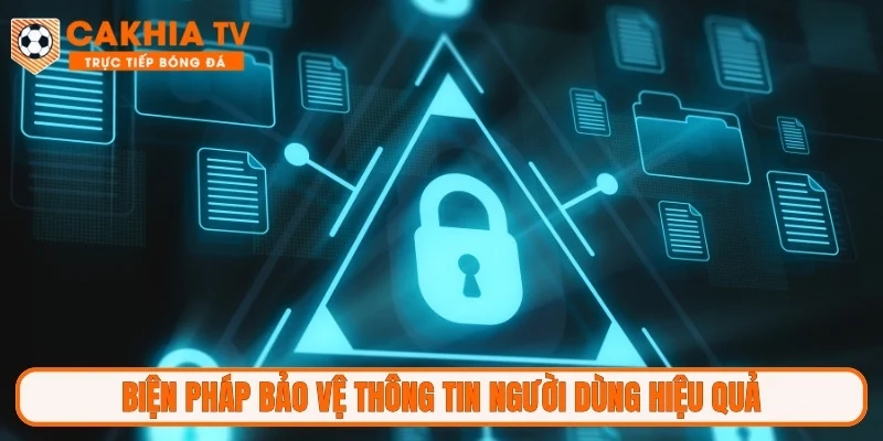 Biện pháp bảo vệ thông tin người dùng hiệu quả