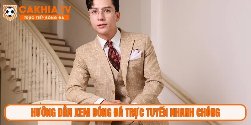 Hướng dẫn xem bóng đá trực tuyến nhanh chóng