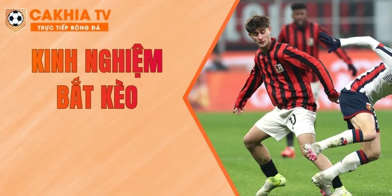 Kinh nghiệm bắt kèo
