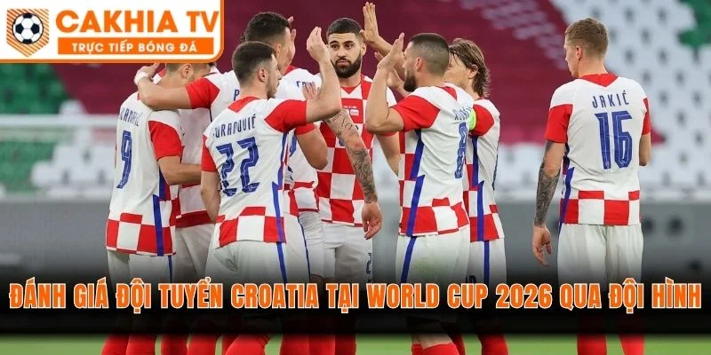 Đánh giá đội tuyển Croatia tại World Cup 2026 qua đội hình