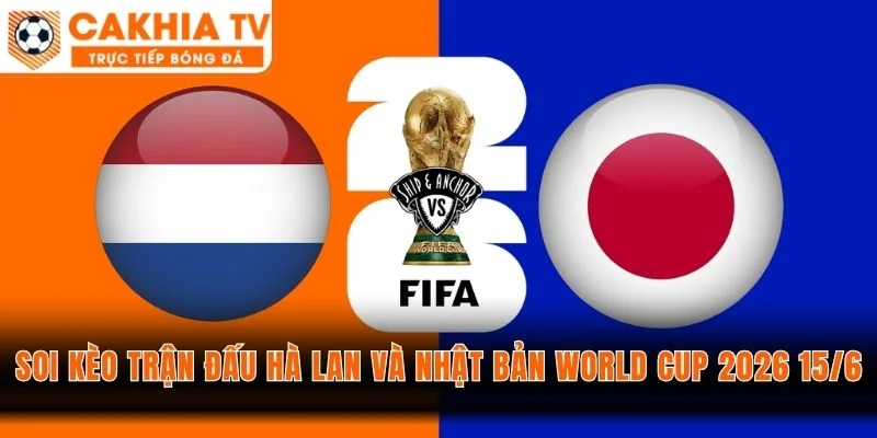 Phong độ soi kèo trận đấu Hà Lan và Nhật Bản World Cup 15/6