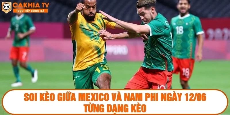 Soi kèo trận mở màn World Cup 2026 giữa Mexico và Nam Phi ngày 12/06 từng dạng kèo